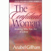 The Confident Woman: Knowing Who You Are in Christ By Anabel Gillham 